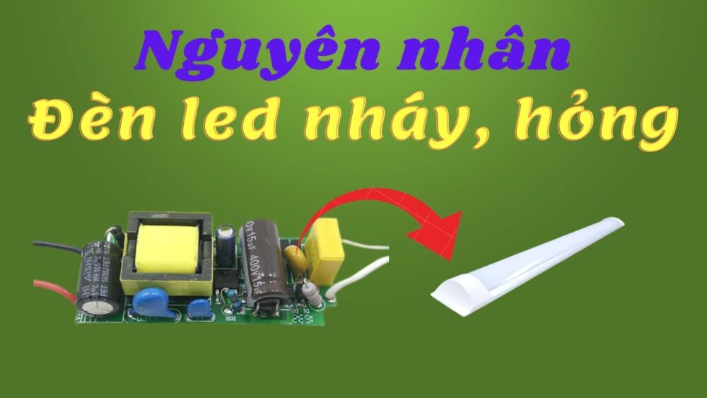 Tại sao bóng đèn LED lại nhấp nháy? Nguyên nhân và giải pháp 1 den led bi nhap nhay